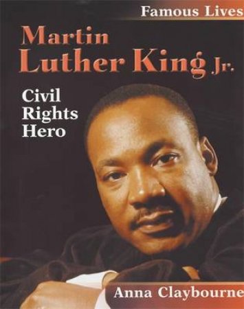 Famous Lives: Martin Luther King Jr by Anna Claybourne