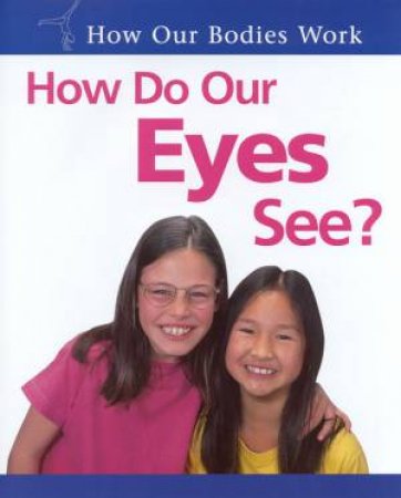 How Our Bodies Work: How Do Our Eyes See? by Carol Ballard