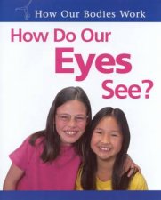 How Our Bodies Work How Do Our Eyes See