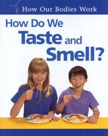 How Our Bodies Work: How Do We Taste And Smell? by Carol Ballard