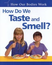 How Our Bodies Work How Do We Taste And Smell