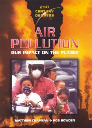 21st Century Debates: Air Pollution by Matthew Chapman & Rob Bowden