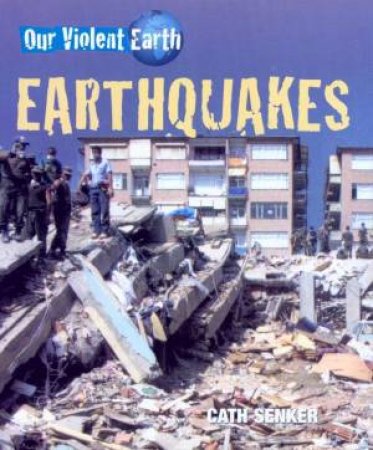 Our Violent Earth: Earthquakes by Cath Senker