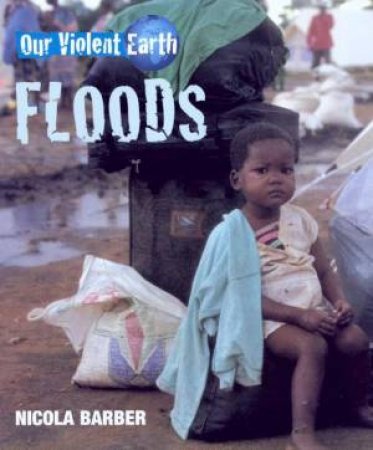 Our Violent Earth: Floods by Nicola Barber