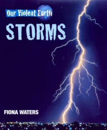 Our Violent Earth: Storms by Fiona Waters