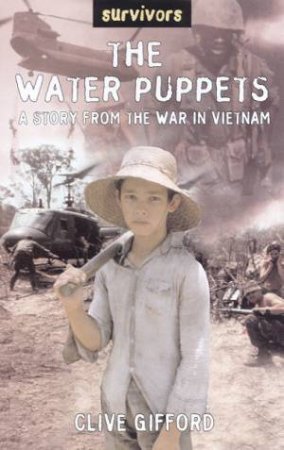 Survivors: The Water Puppets: A Story From The War In Vietnam by Clive Gifford