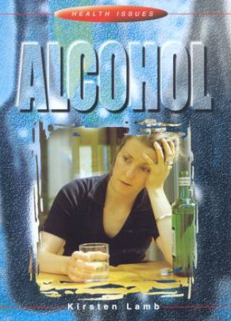 Health Issues: Alcohol by Kirsten Lamb