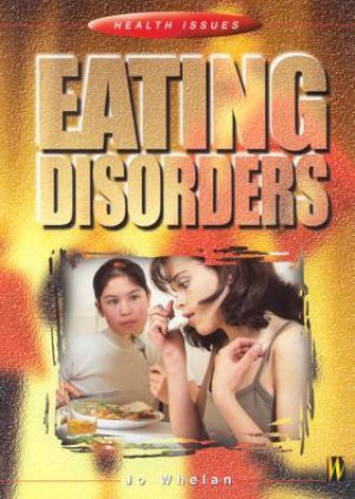 Health Issues: Eating Disorders by Jo Whelan