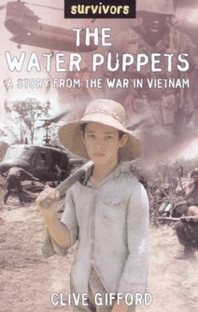 Survivors: The Water Puppets: A Story From The War In Vietnam by Clive Gifford