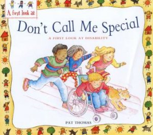 Don't Call Me Special: A First Look At Disability by Pat Thomas