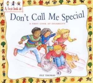 Don't Call Me Special: A First Look At Disability by Pat Thomas