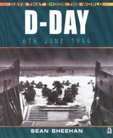 Days That Shook The World: D-Day by Sean Sheehan