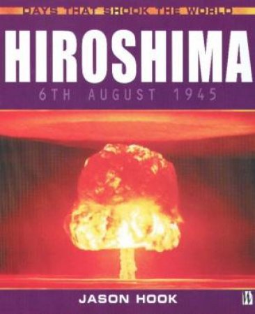 Days That Shook The World: Hiroshima by Jason Hook