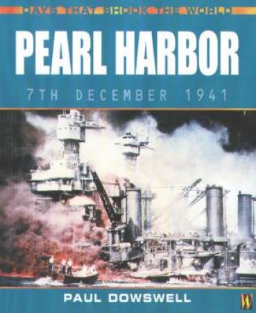 Days That Shook The World: Pearl Harbor by Paul Dowswell