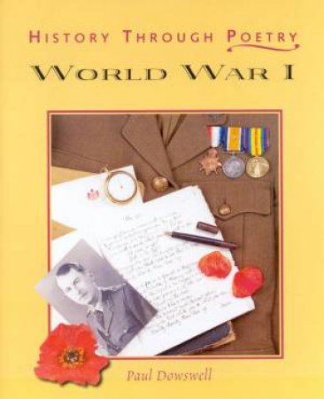 History Through Poetry: World War I by Paul Dowswell