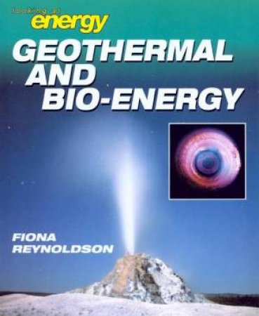 Looking At Energy: Geothermal And Bio-Energy by Fiona Reynoldson