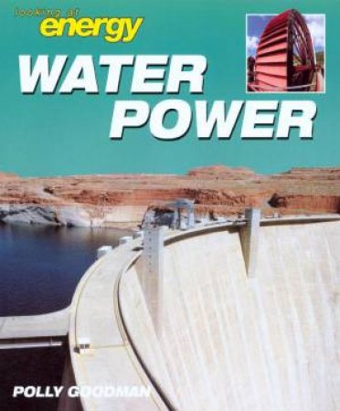 Looking At Energy: Water Power by Polly Goodman