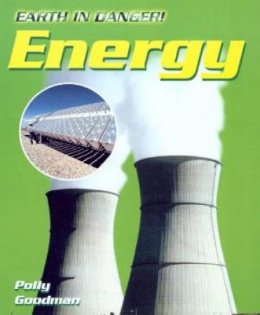 Earth In Danger: Energy by Polly Goodman