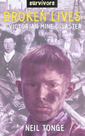 Survivors: Broken Lives: A Victorian Mine Disaster Story by Neil Tonge