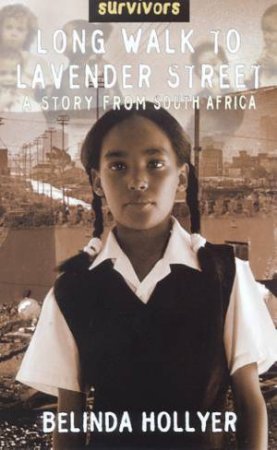 Survivors: Long Walk To Lavender Street: A Story From South Africa by Belinda Hollyer