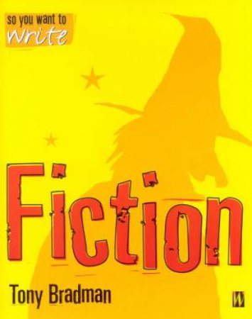 So You Want To Write Fiction by Tony Bradman