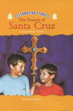 Celebration Stories: The Treasure Of Santa Cruz: A Story About Easter by Saviour Pirotta