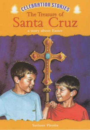 Celebration Stories: The Treasure Of Santa Cruz: A Story About Easter by Saviour Pirotta