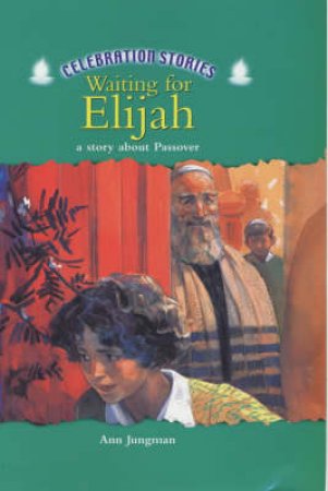 Celebration Stories: Waiting For Elijah: A Story About Passover by Ann Jungman