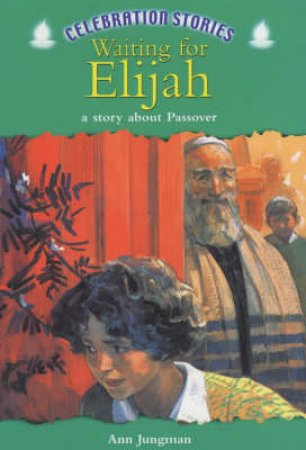 Celebration Stories: Waiting For Elijah: A Story About Passover by Ann Jungman