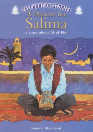 Celebration Stories: A Present For Salima: A Story About Id-Ul-Fitr by Kerena Marchant