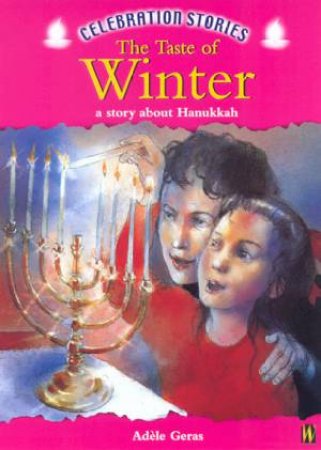 Celebration Stories: The Taste Of Winter: A Story About Hanukkah by Adele Geras