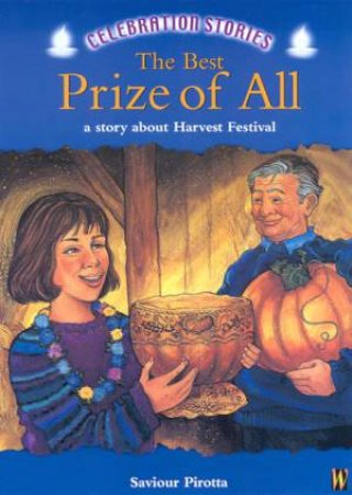 Celebration Stories: The Best Prize Of All: A Story About Harvest Festival by Saviour Pirotta