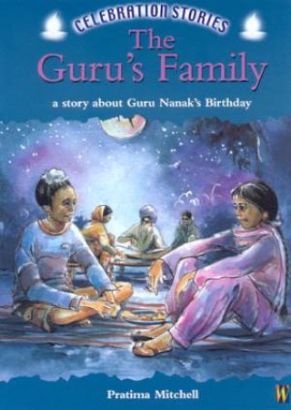 Celebration Stories: The Guru's Family: A Story About Guru Nanak's Birthday by Pratima Mitchell