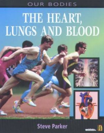 Our Bodies: The Heart, Lungs And Blood by Steve Parker