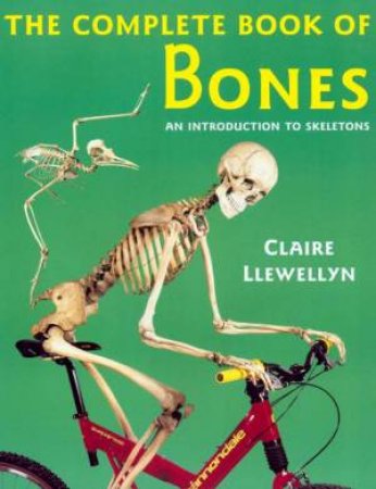 The Complete Book Of Bones by Claire Llewellyn