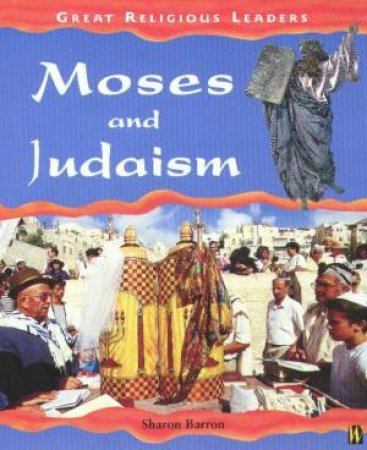 Great Religious Leaders: Moses And Judaism by Sharon Barron