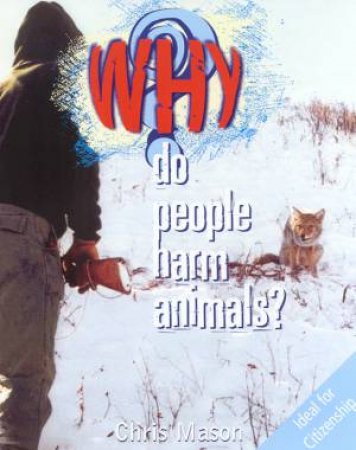 Why Do People Harm Animals? by Chris Mason