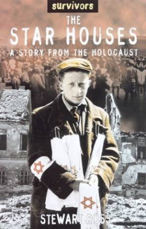 Survivors: The Star Houses: A Story From The Holocaust by Stewart Ross