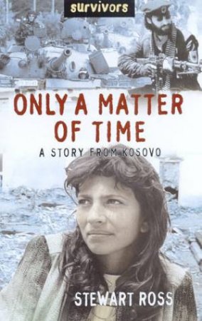 Survivors: Only A Matter Of Time: A Story From Kosovo by Stewart Ross