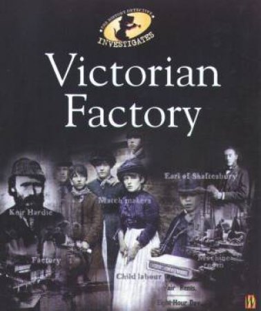 The History Detective Investigates: Victorian Factory by Colin Stott