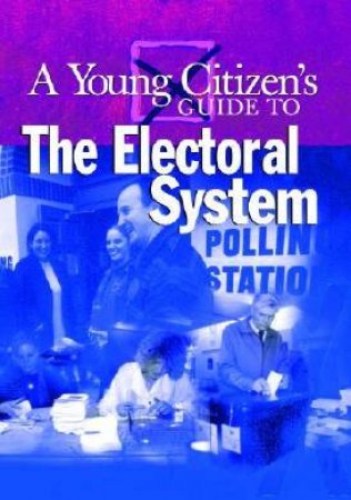 A Young Citizen's Guide To The Electoral System by John Norris