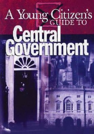 A Young Citizen's Guide To Central Government by Richard Tames