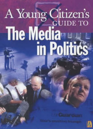 A Young Citizen's Guide To Media In Politics by Julian Petley