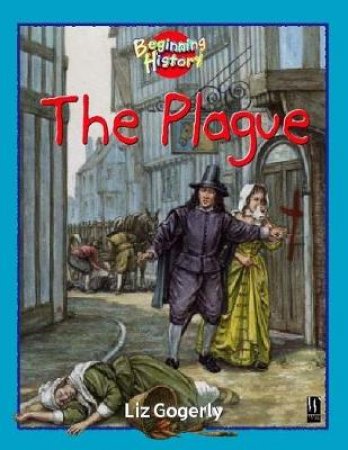 Beginning History: The Plague by Liz Gogerly