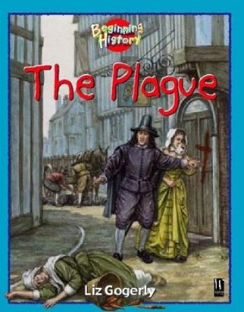 Beginning History: The Plague by Liz Gogerly