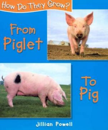 How Do They Grow?: From Piglet To Pig by Jillian Powell