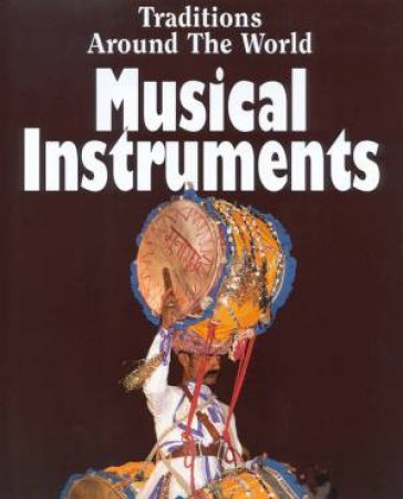 Traditions Around The World: Musical Instruments by Louise Tythacott