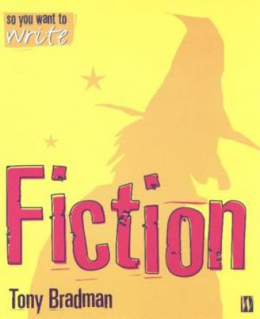 So You Want To Write Fiction by Tony Bradman