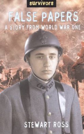 Survivors: False Papers: A Story From World War One by Stewart Ross