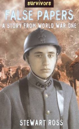 Survivors: False Papers: A Story From World War One by Stewart Ross